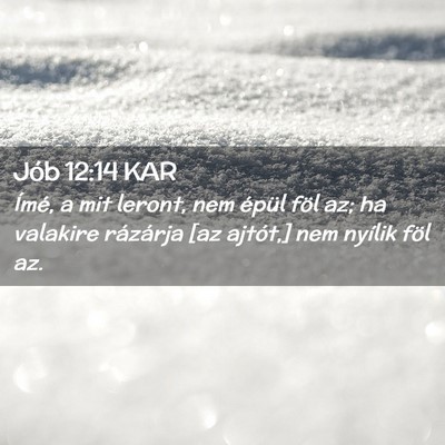 Picture 02 - Jób 12:14 KAR - Ímé, a mit leront, nem épül föl az; ha - Bible Verse Picture
