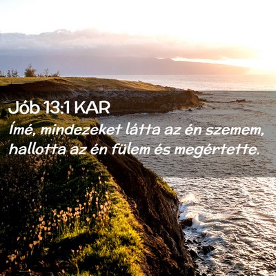 Picture 02 - Jób 13:1 KAR - Ímé, mindezeket látta az én szemem, hallotta - Bible Verse Picture