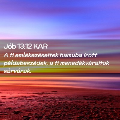 Picture 02 - Jób 13:12 KAR - A ti emlékezéseitek hamuba írott - Bible Verse Picture