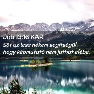 Picture 02 - Jób 13:16 KAR - Sõt az lesz nékem segítségül, hogy - Bible Verse Picture