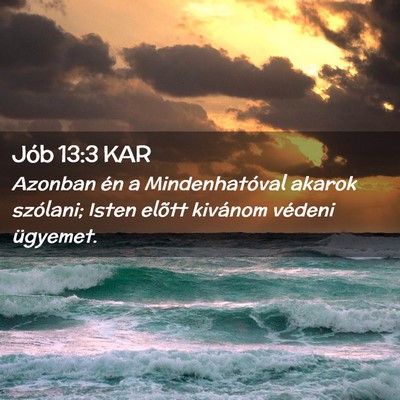 Picture 02 - Jób 13:3 KAR - Azonban én a Mindenhatóval akarok szólani; - Bible Verse Picture