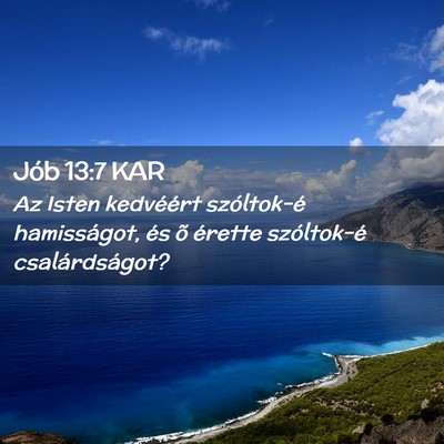 Picture 02 - Jób 13:7 KAR - Az Isten kedvéért szóltok-é hamisságot, és - Bible Verse Picture