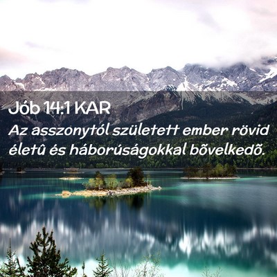 Picture 02 - Jób 14:1 KAR - Az asszonytól született ember rövid életû - Bible Verse Picture