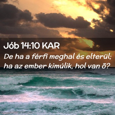 Picture 02 - Jób 14:10 KAR - De ha a férfi meghal és elterül; ha az ember - Bible Verse Picture