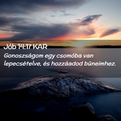 Picture 02 - Jób 14:17 KAR - Gonoszságom egy csomóba van lepecsételve, és - Bible Verse Picture