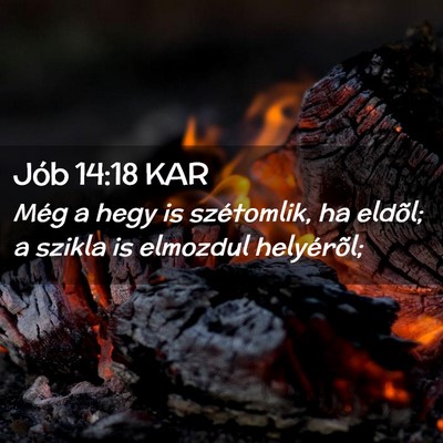 Picture 02 - Jób 14:18 KAR - Még a hegy is szétomlik, ha eldõl; a szikla is - Bible Verse Picture