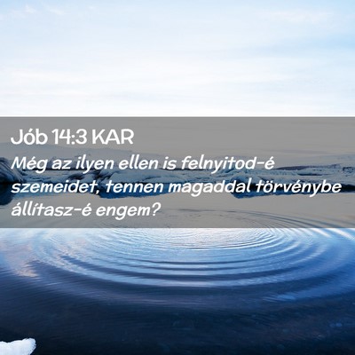 Picture 02 - Jób 14:3 KAR - Még az ilyen ellen is felnyitod-é szemeidet, - Bible Verse Picture
