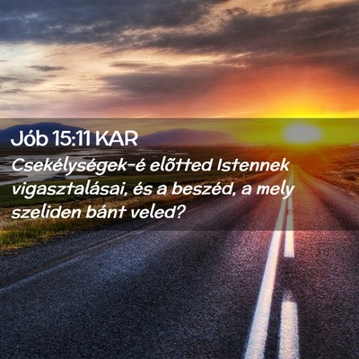 Picture 02 - Jób 15:11 KAR - Csekélységek-é elõtted Istennek - Bible Verse Picture