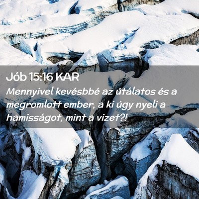 Picture 02 - Jób 15:16 KAR - Mennyivel kevésbbé az útálatos és a - Bible Verse Picture