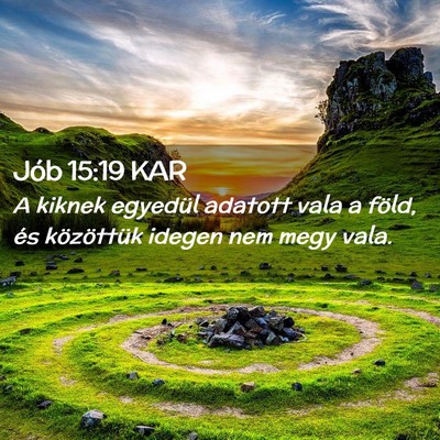 Picture 02 - Jób 15:19 KAR - A kiknek egyedül adatott vala a föld, és - Bible Verse Picture