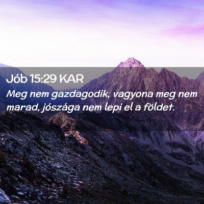 Picture 02 - Jób 15:29 KAR - Meg nem gazdagodik, vagyona meg nem marad, - Bible Verse Picture