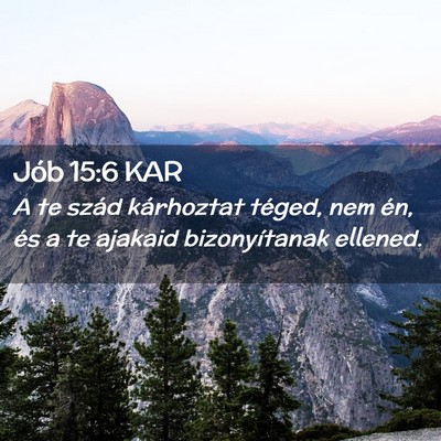 Picture 02 - Jób 15:6 KAR - A te szád kárhoztat téged, nem én, és a te - Bible Verse Picture