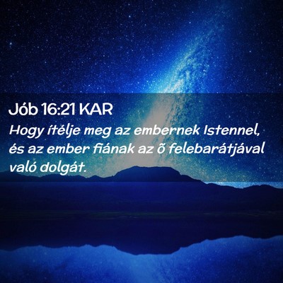 Picture 02 - Jób 16:21 KAR - Hogy ítélje meg az embernek Istennel, és az - Bible Verse Picture