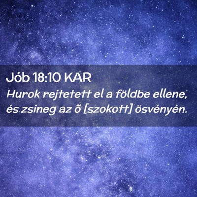 Picture 02 - Jób 18:10 KAR - Hurok rejtetett el a földbe ellene, és zsineg - Bible Verse Picture