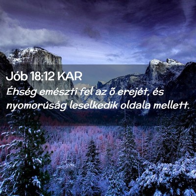 Picture 02 - Jób 18:12 KAR - Éhség emészti fel az õ erejét, és - Bible Verse Picture