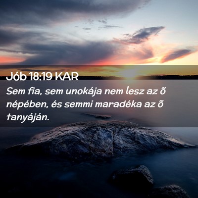 Picture 02 - Jób 18:19 KAR - Sem fia, sem unokája nem lesz az õ népében, - Bible Verse Picture