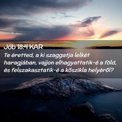 Picture 02 - Jób 18:4 KAR - Te éretted, a ki szaggatja lelkét haragjában, - Bible Verse Picture