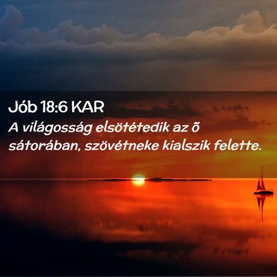Picture 02 - Jób 18:6 KAR - A világosság elsötétedik az õ sátorában, - Bible Verse Picture