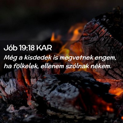 Picture 02 - Jób 19:18 KAR - Még a kisdedek is megvetnek engem, ha fölkelek, - Bible Verse Picture