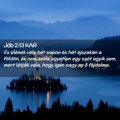Picture 02 - Jób 2:13 KAR - És ülének vele hét napon és hét éjszakán - Bible Verse Picture