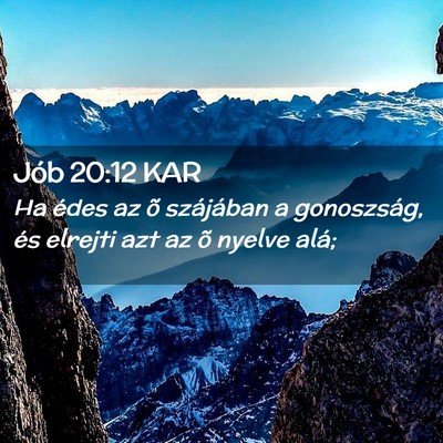 Picture 02 - Jób 20:12 KAR - Ha édes az õ szájában a gonoszság, és - Bible Verse Picture