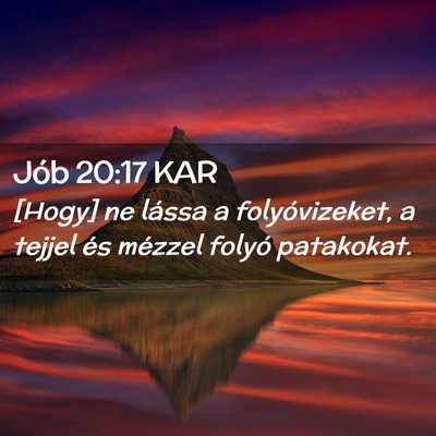 Picture 02 - Jób 20:17 KAR - [Hogy] ne lássa a folyóvizeket, a tejjel és - Bible Verse Picture