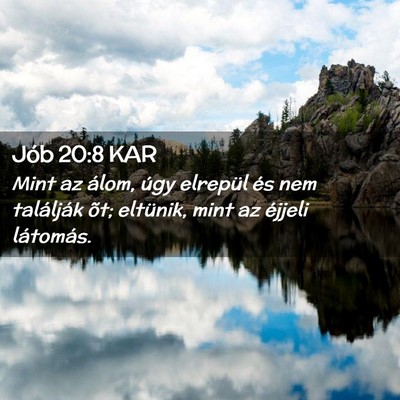 Picture 02 - Jób 20:8 KAR - Mint az álom, úgy elrepül és nem találják - Bible Verse Picture