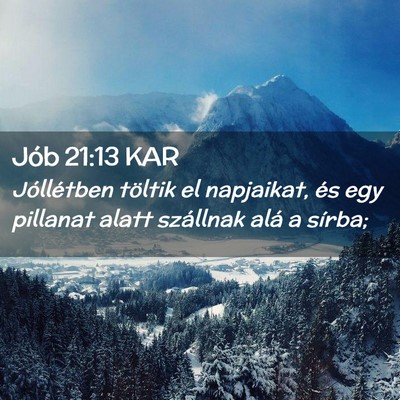 Picture 02 - Jób 21:13 KAR - Jóllétben töltik el napjaikat, és egy - Bible Verse Picture