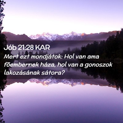 Picture 02 - Jób 21:28 KAR - Mert ezt mondjátok: Hol van ama fõembernek - Bible Verse Picture