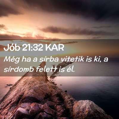 Picture 02 - Jób 21:32 KAR - Még ha a sírba vitetik is ki, a sírdomb felett - Bible Verse Picture