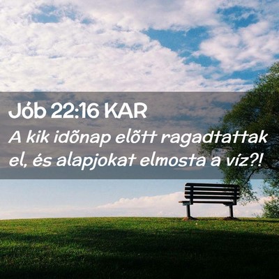 Picture 02 - Jób 22:16 KAR - A kik idõnap elõtt ragadtattak el, és - Bible Verse Picture