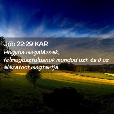 Picture 02 - Jób 22:29 KAR - Hogyha megaláznak, felmagasztalásnak mondod - Bible Verse Picture