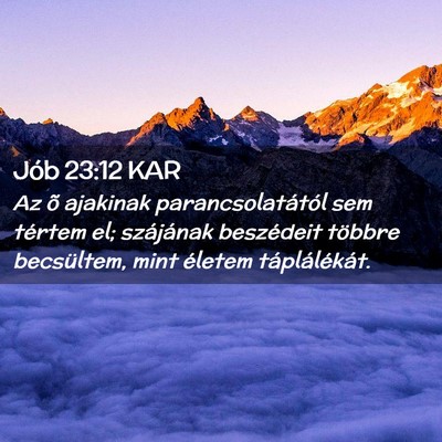 Picture 02 - Jób 23:12 KAR - Az õ ajakinak parancsolatától sem tértem el; - Bible Verse Picture