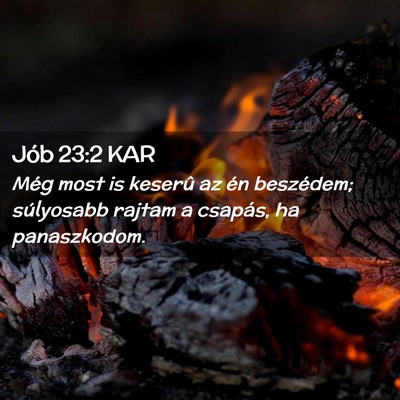 Picture 02 - Jób 23:2 KAR - Még most is keserû az én beszédem; súlyosabb - Bible Verse Picture