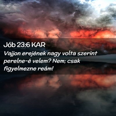 Picture 02 - Jób 23:6 KAR - Vajjon erejének nagy volta szerint perelne-é - Bible Verse Picture