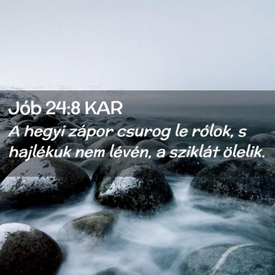 Picture 02 - Jób 24:8 KAR - A hegyi zápor csurog le rólok, s hajlékuk nem - Bible Verse Picture