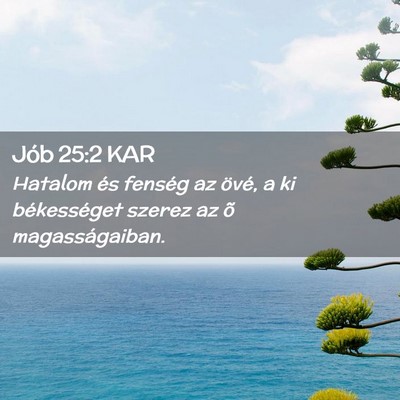 Picture 02 - Jób 25:2 KAR - Hatalom és fenség az övé, a ki békességet - Bible Verse Picture