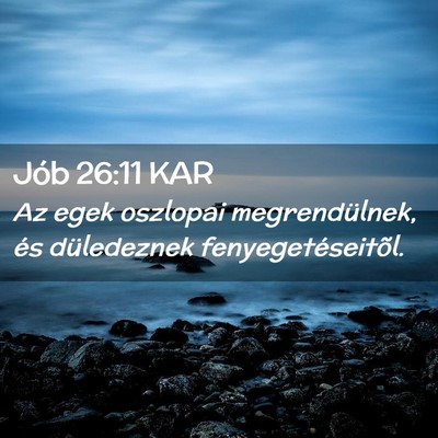 Picture 02 - Jób 26:11 KAR - Az egek oszlopai megrendülnek, és düledeznek - Bible Verse Picture