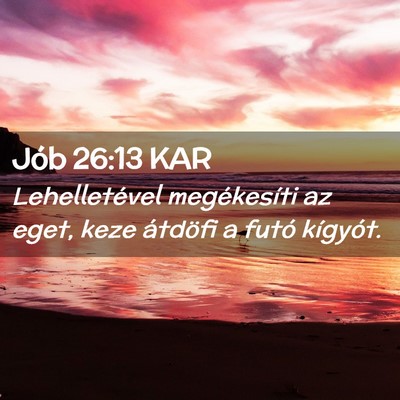 Picture 02 - Jób 26:13 KAR - Lehelletével megékesíti az eget, keze átdöfi - Bible Verse Picture