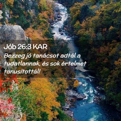 Picture 02 - Jób 26:3 KAR - Bezzeg jó tanácsot adtál a tudatlannak, és - Bible Verse Picture