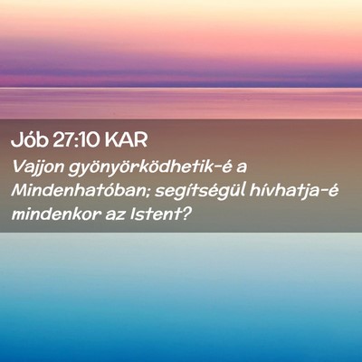Picture 02 - Jób 27:10 KAR - Vajjon gyönyörködhetik-é a Mindenhatóban; - Bible Verse Picture