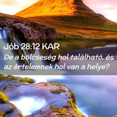 Picture 02 - Jób 28:12 KAR - De a bölcseség hol található, és az - Bible Verse Picture