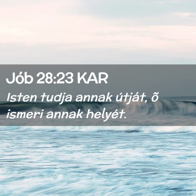 Picture 02 - Jób 28:23 KAR - Isten tudja annak útját, õ ismeri annak - Bible Verse Picture