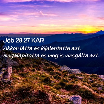 Picture 02 - Jób 28:27 KAR - Akkor látta és kijelentette azt, megalapította - Bible Verse Picture