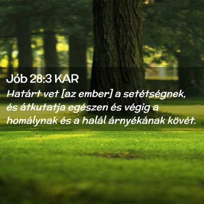 Picture 02 - Jób 28:3 KAR - Határt vet [az ember] a setétségnek, és - Bible Verse Picture