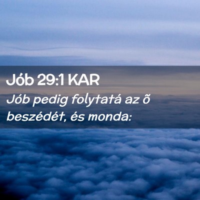 Picture 02 - Jób 29:1 KAR - Jób pedig folytatá az õ beszédét, és - Bible Verse Picture
