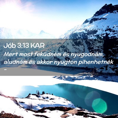 Picture 02 - Jób 3:13 KAR - Mert most feküdném és nyugodnám, aludnám és - Bible Verse Picture
