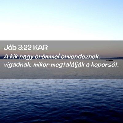 Picture 02 - Jób 3:22 KAR - A kik nagy örömmel örvendeznek, vigadnak, - Bible Verse Picture