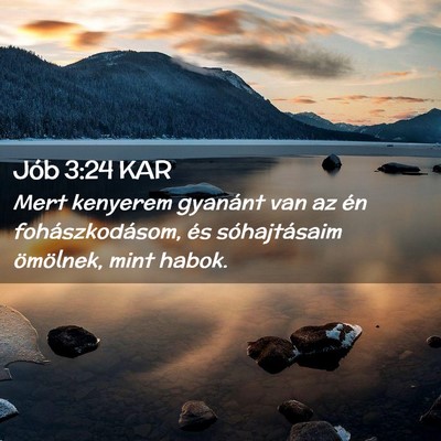 Picture 02 - Jób 3:24 KAR - Mert kenyerem gyanánt van az én - Bible Verse Picture