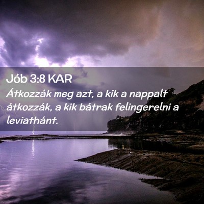 Picture 02 - Jób 3:8 KAR - Átkozzák meg azt, a kik a nappalt átkozzák, a - Bible Verse Picture